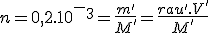 n=0,2.10^-^3=\frac{m'}{M'}=\frac{rau'.V'}{M'}