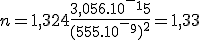 n=1,324+ \frac{3,056.10^-^15}{(555.10^-^9)^2}=1,33