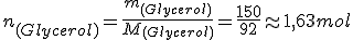 n_{(Glycerol)} = \frac{m_{(Glycerol)}}{M_{(Glycerol)}} = \frac{150}{92} \approx 1,63 mol