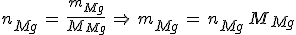 n_{Mg}\,=\,\frac{m_{Mg}}{M_{Mg}}\,\Rightarrow\,m_{Mg}\,=\,n_{Mg}\,M_{Mg}