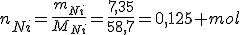 n_{Ni}=\frac{m_{Ni}}{M_{Ni}}=\frac{7,35}{58,7}=0,125 mol