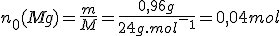 n_0(Mg)=\frac{m}{M}=\frac{0,96g}{24g.mol^-^1}=0,04mol