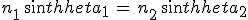 n_1\,sin\theta_1\,=\,n_2\,sin\theta_2