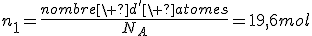 n_1=\frac{nombre\ d'\ atomes}{N_A}=19,6mol