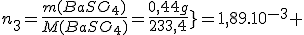 n_3=\frac{m(BaSO_4)}{M(BaSO_4)}=\frac{0,44g}{233,4}}=1,89.10^{-3} 