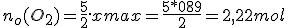 n_o(O_2)=\frac{5}{2}.xmax=\frac{5*089}{2}=2,22mol