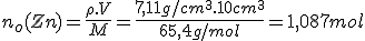 n_o(Zn)=\frac{\rho.V}{M}=\frac{7,11g/cm^3.10cm^3}{65,4g/mol}=1,087mol