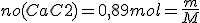 no(CaC2)=0,89mol=\frac{m}{M}