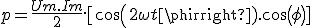 p = \frac{Um.Im}{2}.[cos(2\omega t + \phi).cos(\phi)]