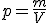 p = \frac {m} {V}