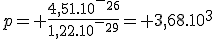 p= \frac{4,51.10^-^2^6}{1,22.10^-^2^9}= 3,68.10^3