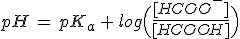 pH\,=\,pK_a\,+\,log\Big(\frac{[HCOO^-]}{[HCOOH]}\Big)