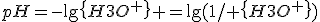 pH=-\lg\{H3O^+\} =\lg(1/ \{H3O^+\})