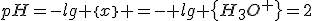pH=-lg \{x\} =- lg \{H_3O^+\}=2