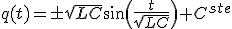 q(t)=\pm\sqrt{LC}\sin\(\frac{t}{\sqrt{LC}}\)+C^{ste}