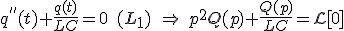 q^{''}(t)+\frac{q(t)}{LC}=0\quad(L_1)\quad\Rightarrow\:p^2Q(p)+\frac{Q(p)}{LC}=\mathcal{L}[0]