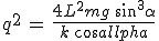 q^2\,=\,\frac{4L^2mg\,sin^3\alpha}{k\,cos\alpha}