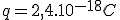 q=2,4.10^{-18}C