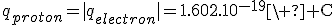 q_{proton}=|q_{electron}|=1.602.10^{-19}\ \rm C