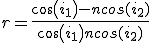 r = \frac{cos(i_1) - ncos(i_2)}{cos(i_1) + ncos(i_2)}