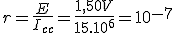 r=\frac{E}{I_{cc}}=\frac{1,50V}{15.10^6}=10^{-7}