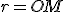 r=OM
