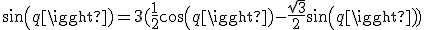 sin(q)=3(\frac{1}{2}cos(q)-\frac{\sqrt{3}}{2}sin(q))