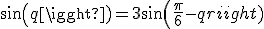 sin(q)=3sin(\frac{\pi}{6}-q)