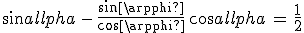 sin\alpha\,-\,\frac{sin\varphi}{cos\varphi}\,cos\alpha\,=\,\frac{1}{2}