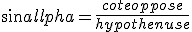 sin \alpha = \frac{cote oppose}{hypothenuse}