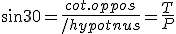 sin 30 = \frac{cot.oppos}{/hypotnus}=\frac{T}{P} 