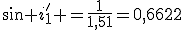 sin i'_1 =\frac{1}{1,51}=0,6622