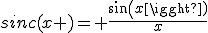 sinc(x )= \frac{sin(x)}{x}
