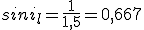 sini_l=\frac{1}{1,5}=0,667