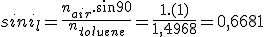 sini_l=\frac{n_{air}.sin90}{n_{toluene}}=\frac{1.(1)}{1,4968}=0,6681