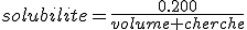 solubilite=\frac{0.200}{volume cherche}