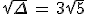 sqrt{\Delta}\,=\,3sqrt{5}