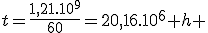 t=\frac{1,21.10^{9}}{60}=20,16.10^6 h 