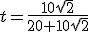 t=\frac{10\sqrt{2}}{20+10\sqrt{2}}