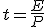t=\frac{E}{P}