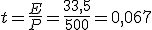 t=\frac{E}{P}=\frac{33,5}{500}=0,067