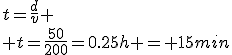 t=\frac{d}{v}
 \\ t=\frac{50}{200}=0.25h = 15min