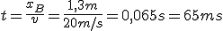 t=\frac{x_B}{v}=\frac{1,3m}{20m/s}=0,065s=65ms