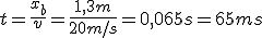 t=\frac{x_b}{v}=\frac{1,3m}{20m/s}=0,065s=65ms