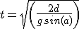 t=sqrt(\frac{2d}{gsin(a)})