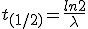 t_{(1/2)}=\frac{ln2}{\lambda}