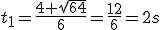 t_1=\frac{4+sqrt{64}}{6}=\frac{12}{6}=2s