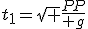t_1=\sqrt {{2P\over g}}