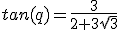 tan(q)=\frac{3}{2+3\sqrt{3}}