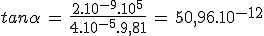 tan\alpha\,=\,\frac{2.10^{-9}.10^5}{4.10^{-5}.9,81}\,=\,50,96.10^{-12}